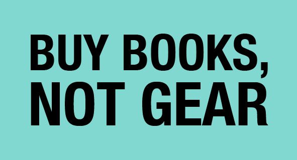 Buy books not gear