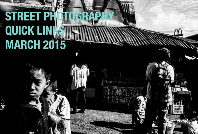 Street Photography Quick Links: March 2015