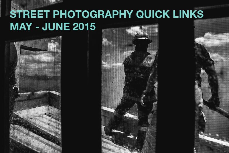 Street Photography Quick Links: May – June 2015