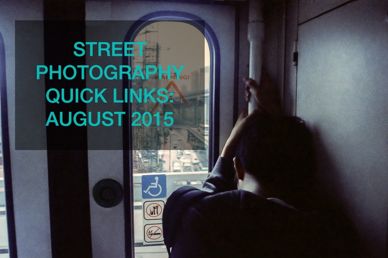 Street Photography Quick Links: August 2015