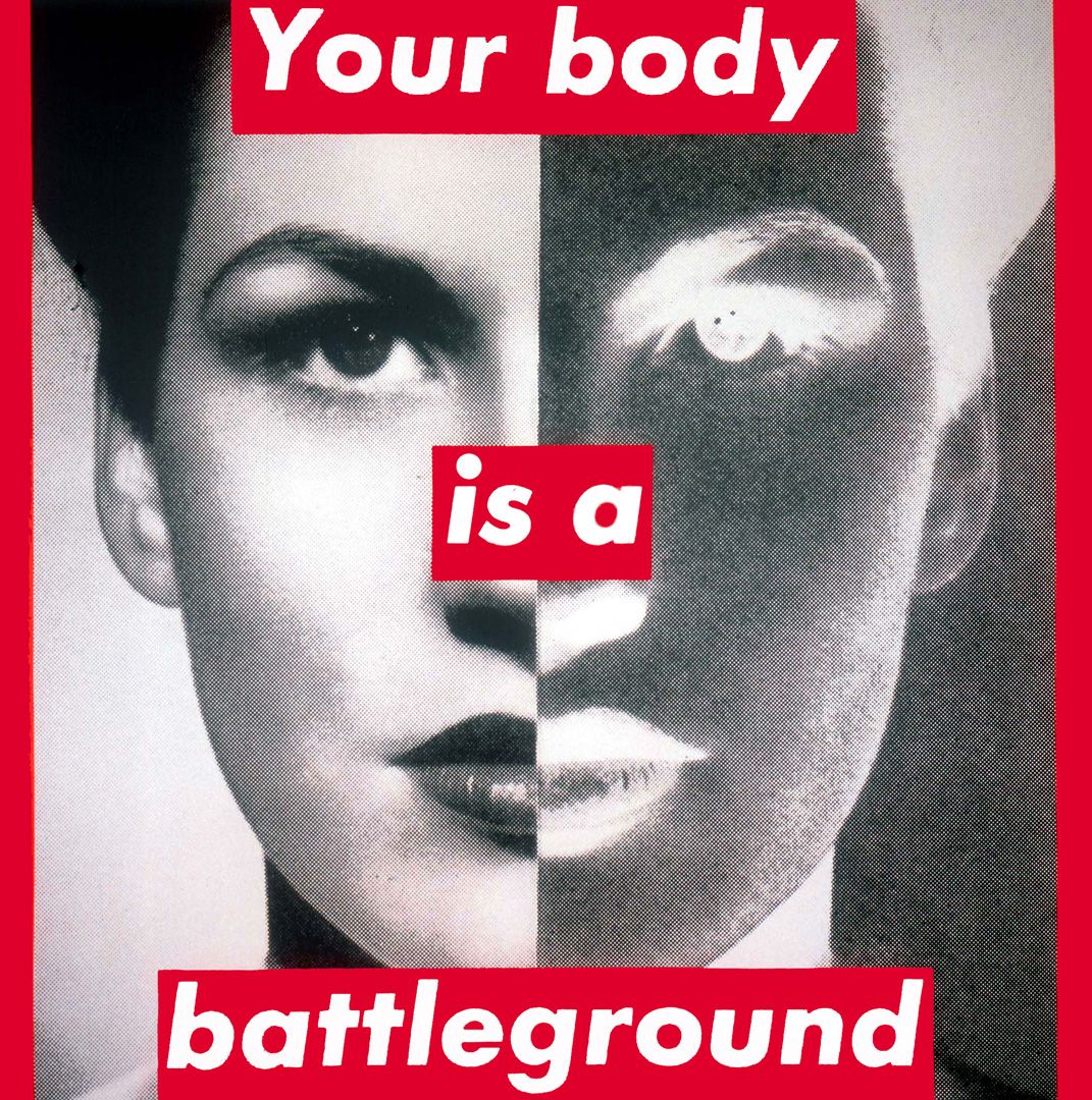 Your body is a battleground by Barbara Kruger