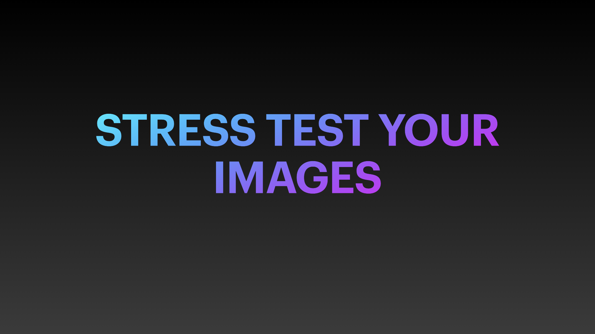 Stress test your images